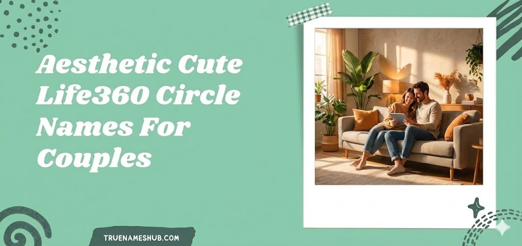 Aesthetic Cute Life360 Circle Names For Couples