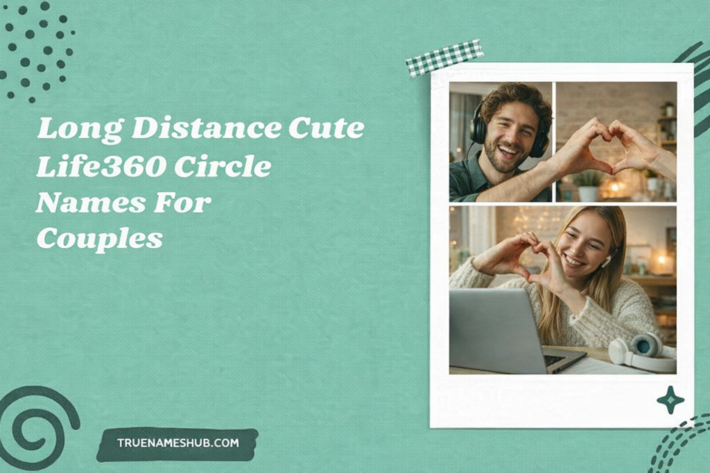 Long Distance Cute Life360 Circle Names For Couples