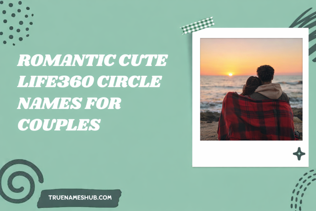 Romantic Cute Life360 Circle Names For Couples