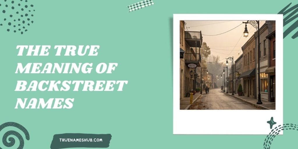 The True Meaning Of Backstreet Names