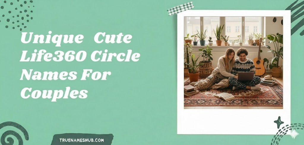 Unique Cute Life360 Circle Names For Couples