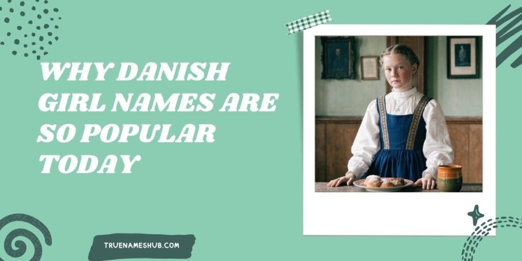 Why Danish Girl Names Are So Popular Today