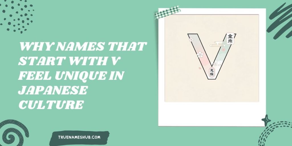Why Names That Start With V Feel Unique In Japanese Culture