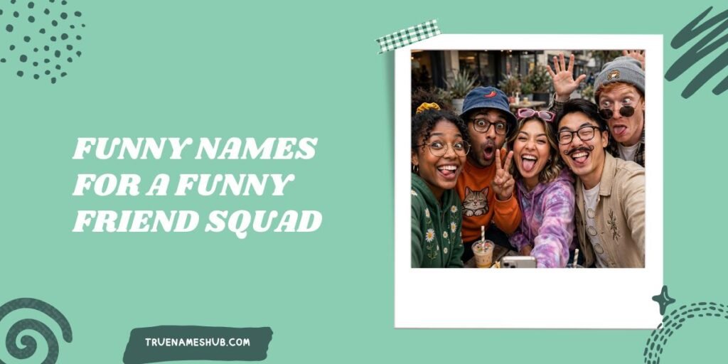 Funny Names For A Funny Friend Squad